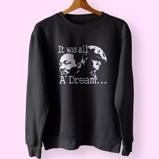 It Was All A Dream Martin Luther King And Biggie MLK Sweatshirt 1