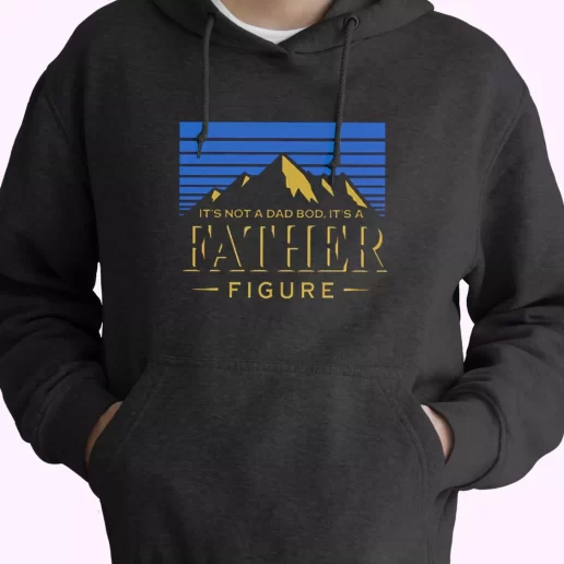 Its Not A Dad Bod Its A Father Figure Hoodie Father Day Gift 2