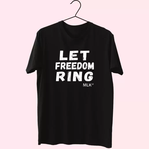 Let Freedom Ring Martin Luther King Jr Quote Cool T Shirt 1