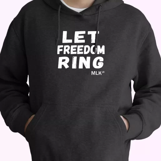 Let Freedom Ring Martin Luther King Jr Quote Fashionable Hoodie 1