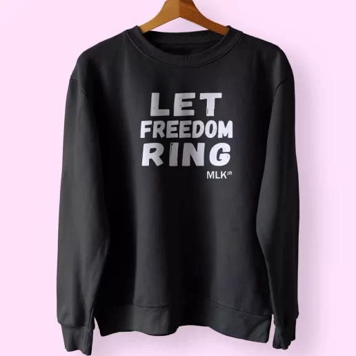Let Freedom Ring Martin Luther King Jr Quote Sweatshirt Outfit 1