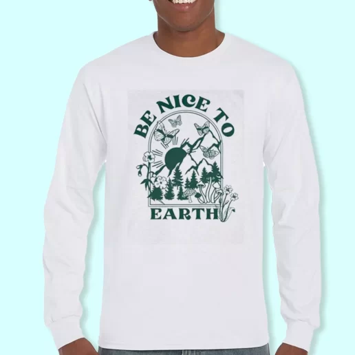 Long Sleeve T Shirt Design Be Nice To Earth Costume For Earth Day 1