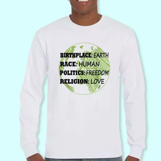 Long Sleeve T Shirt Design Birthplace Earth Race Human Politics Freedom Love Costume For Earth Day 1