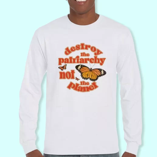 Long Sleeve T Shirt Design Butterfly Destroy The Patriarchy Not The Planet Costume For Earth Day 1