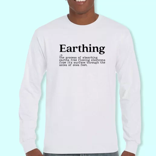 Long Sleeve T Shirt Design Earthing Definition Costume For Earth Day 1