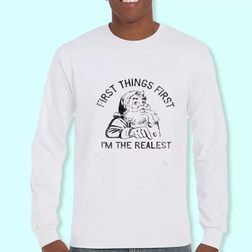 Long Sleeve T Shirt Design First Things First Im The Realest Santa Christmas Day Gift 1
