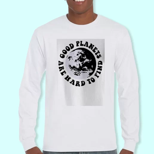 Long Sleeve T Shirt Design Good Planets Are Hard To Find Costume For Earth Day 1