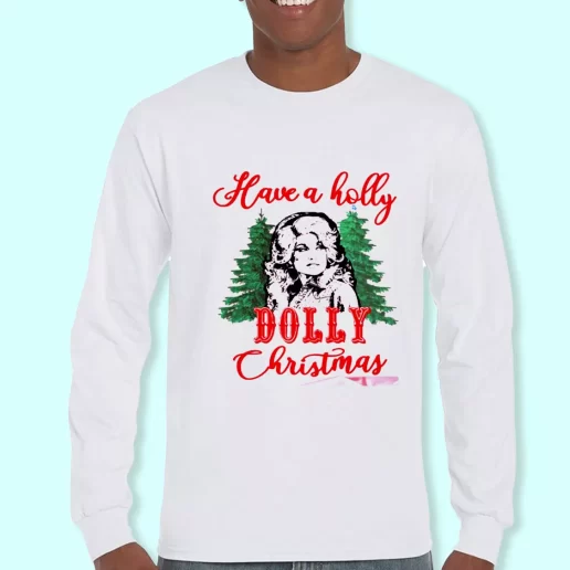 Long Sleeve T Shirt Design Have A Holly Dolly Parton Christmas Christmas Day Gift 1