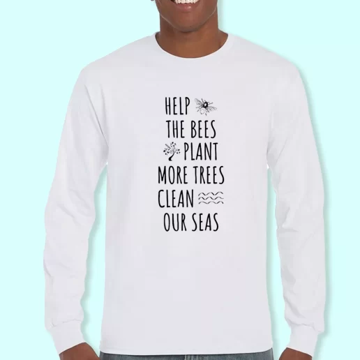 Long Sleeve T Shirt Design Help The Bees Plant More Trees Clean Our Seas Costume For Earth Day 1