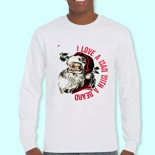 Long Sleeve T Shirt Design I Love A Man With A Beard Like Santa Christmas Day Gift 1