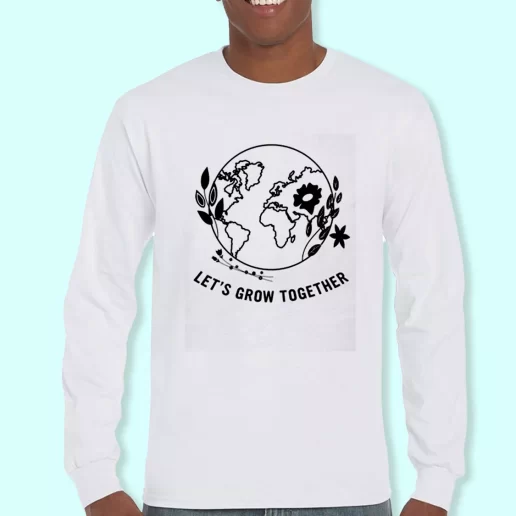 Long Sleeve T Shirt Design Lets Grow Together Costume For Earth Day 1