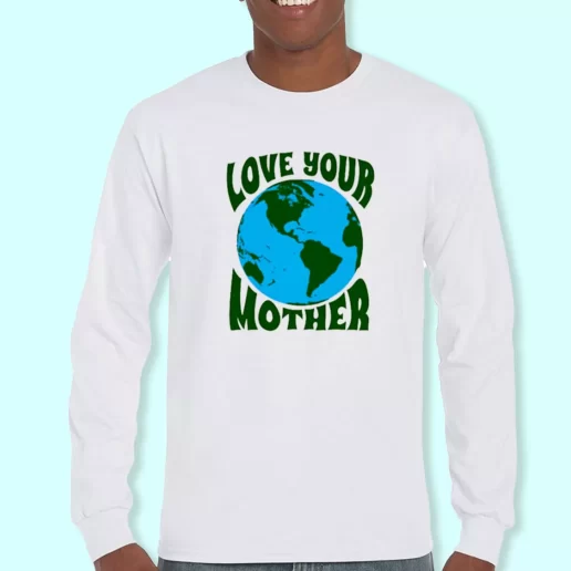 Long Sleeve T Shirt Design Love Your Mother Costume For Earth Day 1