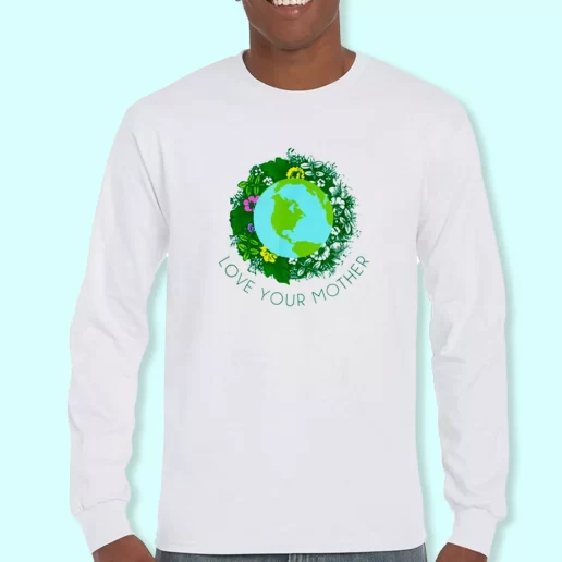 Long Sleeve T Shirt Design Love Your Mother Earth And Flowers Costume For Earth Day 1