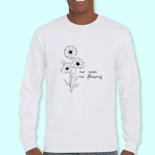 Long Sleeve T Shirt Design No Rain No Flowers Costume For Earth Day 1