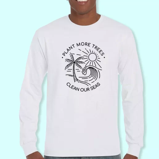 Long Sleeve T Shirt Design Plant More Trees Clean The Seas Costume For Earth Day 1