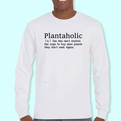 Long Sleeve T Shirt Design Plantaholic Definition Costume For Earth Day 1