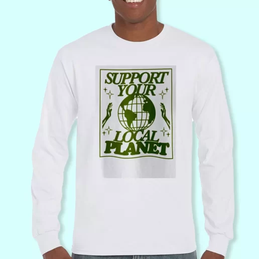 Long Sleeve T Shirt Design Support Your Local Planet Costume For Earth Day 1