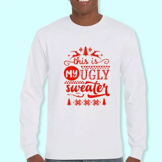 Long Sleeve T Shirt Design This My Ugly Sweater Christmas Day Gift 1