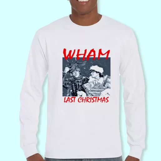 Long Sleeve T Shirt Design Wham Last Christmas Christmas Day Gift 1