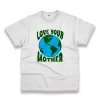 Love Your Mother Casual Earth Day T Shirt 1