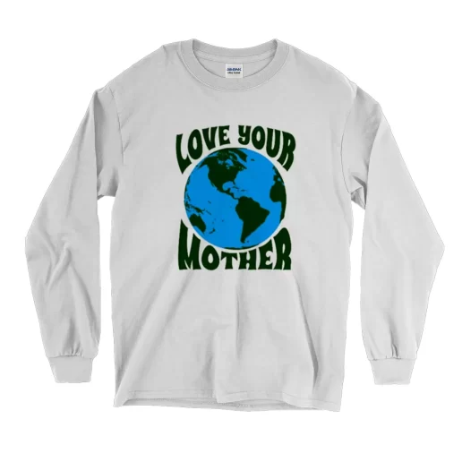 Love Your Mother Earth Day Long Sleeve T Shirt 1
