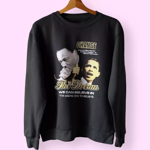 Luther King Jr And Barack Obama Change The Dream MLK Sweatshirt 1