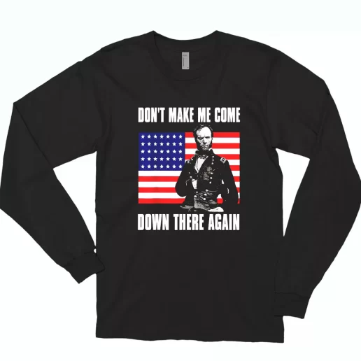 Make Me Come Down There Again Sherman Quote Combat Long Sleeve T Shirt 1