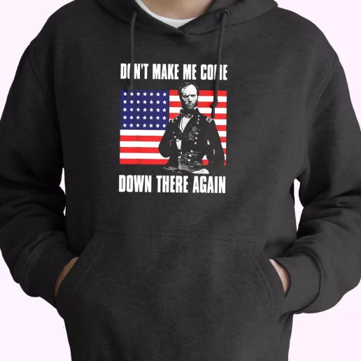 Make Me Come Down There Again Sherman Quote Old Hoodie Veterans Day 1