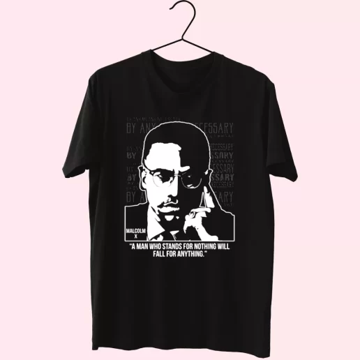 Malcolm X Words A Man Who Stands For Nothing MLK Day T Shirt 1