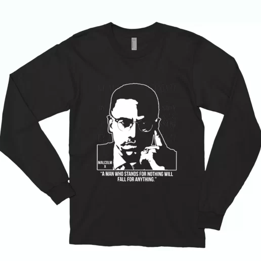 Malcolm X Words A Man Who Stands For Nothing MLK Long Sleeve T Shirt 1