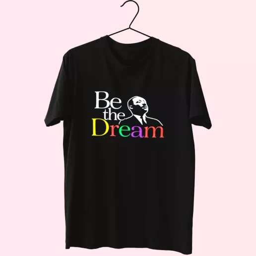 Martin Luther King Jr Be The Dream MLK Day T Shirt 1