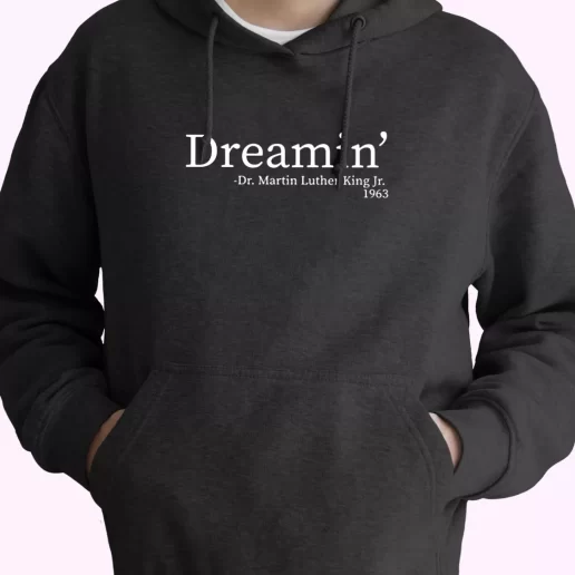 Martin Luther King Jr Dreamin MLK Day Hoodie 1