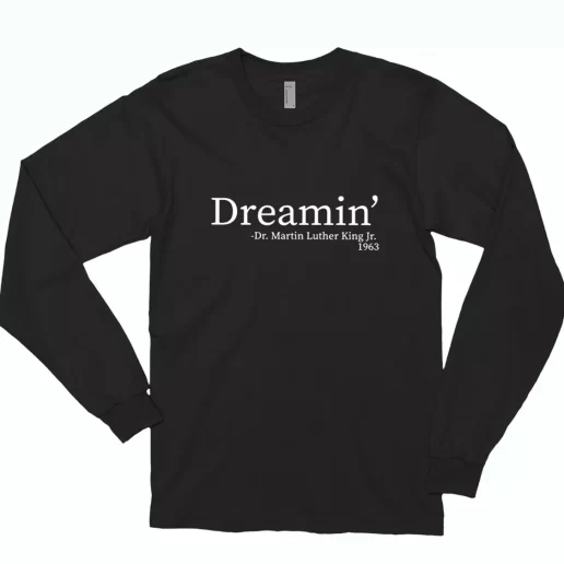 Martin Luther King Jr Dreamin MLK Long Sleeve T Shirt 1