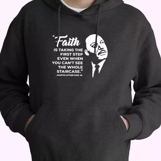 Martin Luther King Jr Faith Quote MLK Day Hoodie 1