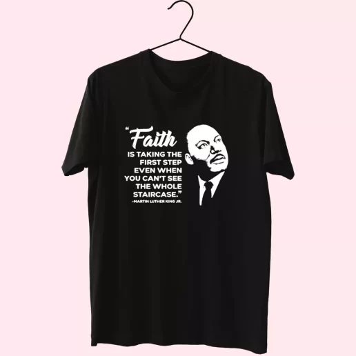 Martin Luther King Jr Faith Quote MLK Day T Shirt 1