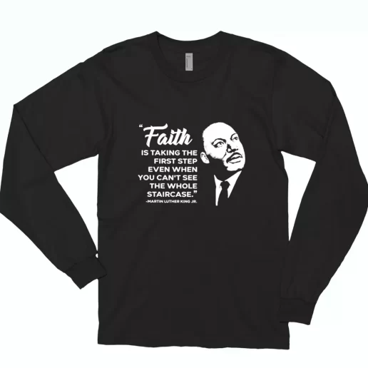 Martin Luther King Jr Faith Quote MLK Long Sleeve T Shirt 1