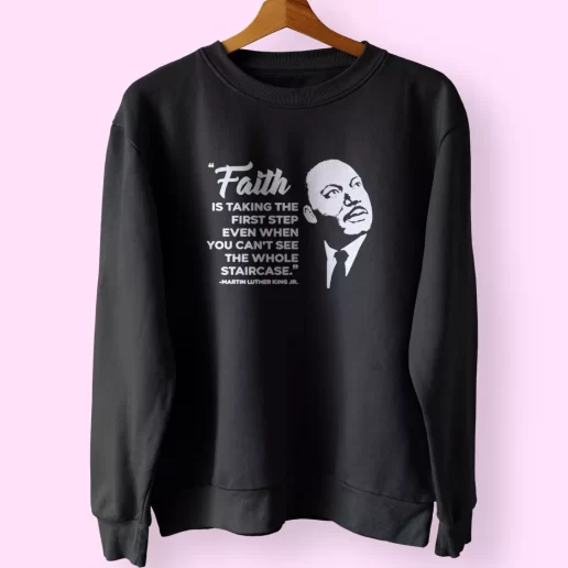 Martin Luther King Jr Faith Quote MLK Sweatshirt 1