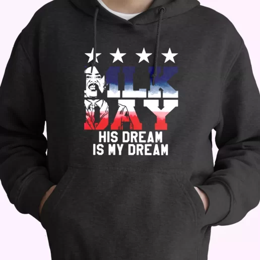 Martin Luther King Jr His Dream Is My Dream MLK Day Hoodie 1