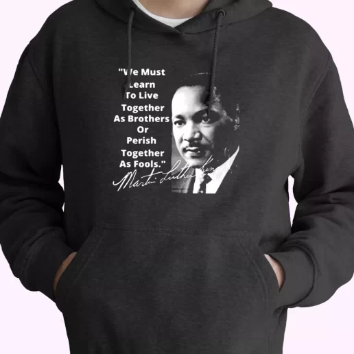 Martin Luther King Jr Learn To Live Together MLK Day Hoodie 1