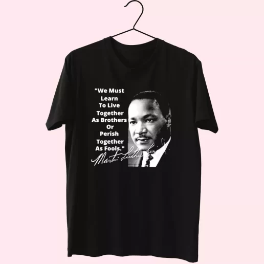 Martin Luther King Jr Learn To Live Together MLK Day T Shirt 1