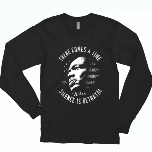 Martin Luther King Jr Silence Is Betrayal MLK Long Sleeve T Shirt 1