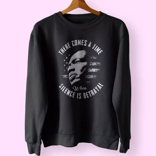 Martin Luther King Jr Silence Is Betrayal MLK Sweatshirt 1