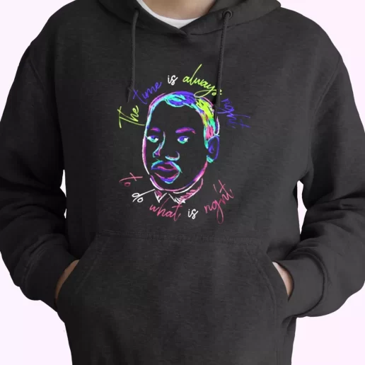 Martin Luther King Jr The Time Is Always Right MLK Day Hoodie 1