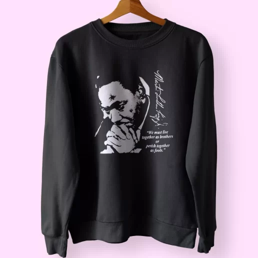 Martin Luther King Jr We Must Live Together MLK Sweatshirt 1