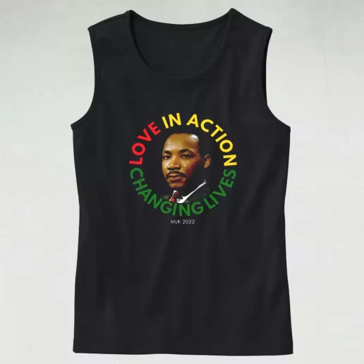 Martin Luther King Love In Action Changing Live MLK Tank Top 1