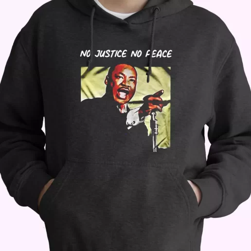 Martin Luther King No Justice No Peace MLK Day Hoodie 1