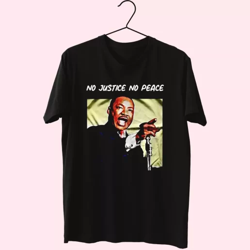 Martin Luther King No Justice No Peace MLK Day T Shirt 1