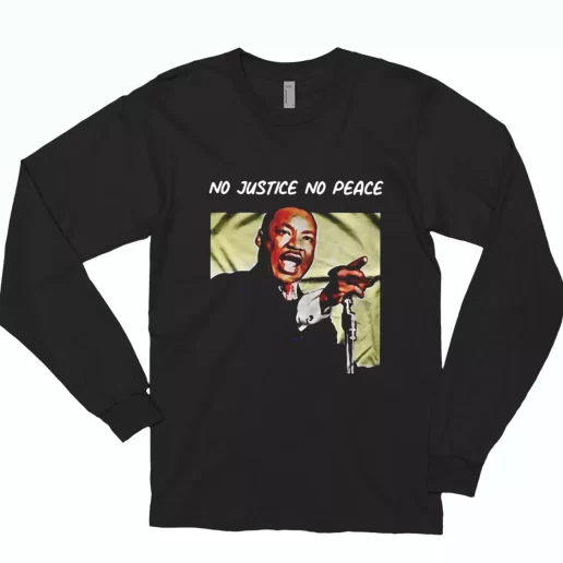 Martin Luther King No Justice No Peace MLK Long Sleeve T Shirt 1