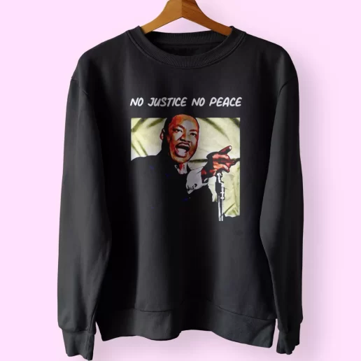 Martin Luther King No Justice No Peace MLK Sweatshirt 1