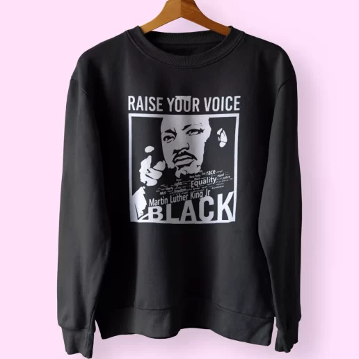 Martin Luther King Raise Your Voice MLK Sweatshirt 1